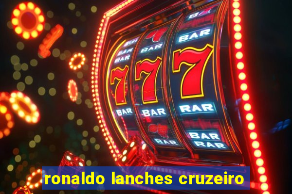 ronaldo lanches cruzeiro